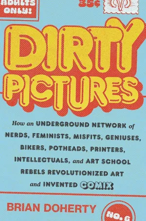 Dirty Pictures How Rebels Invented Comix by Brian Doherty (Novel)