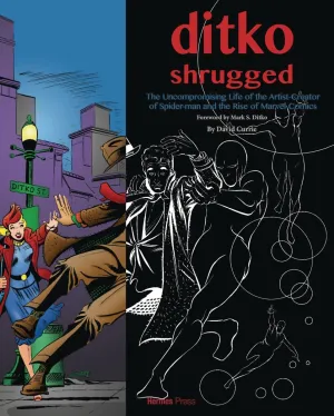 Ditko Shrugged Uncompromising Life Of The Artist HC